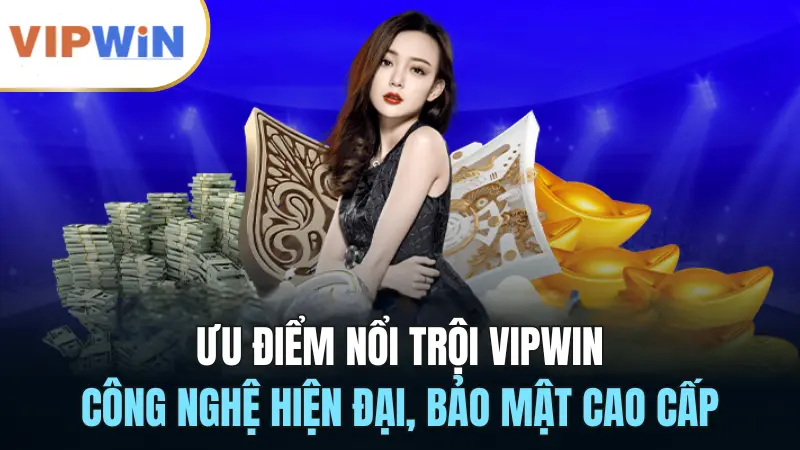 vipwin-uu-diem-noi-troi-cong-nghe-hien-dai